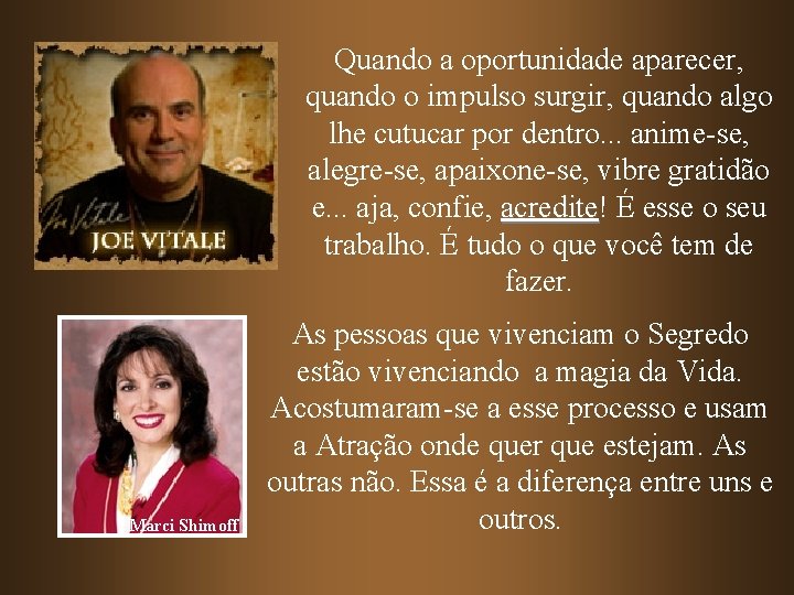 Quando a oportunidade aparecer, quando o impulso surgir, quando algo lhe cutucar por dentro. Quando a oportunidade aparecer, quando o impulso surgir, quando algo lhe cutucar por dentro.