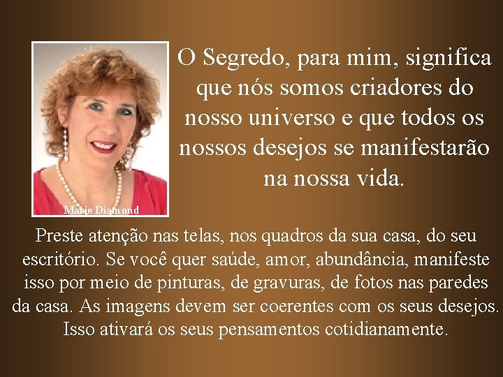 O Segredo, para mim, significa que nós somos criadores do nosso universo e que O Segredo, para mim, significa que nós somos criadores do nosso universo e que