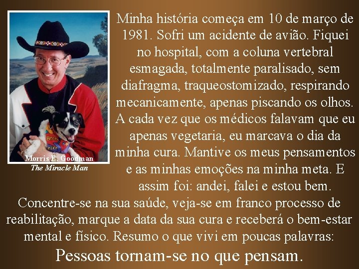 Minha história começa em 10 de março de 1981. Sofri um acidente de avião.