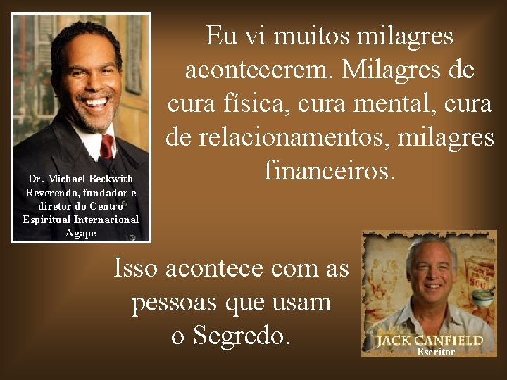 Dr. Michael Beckwith Reverendo, fundador e diretor do Centro Espiritual Internacional Agape Eu vi