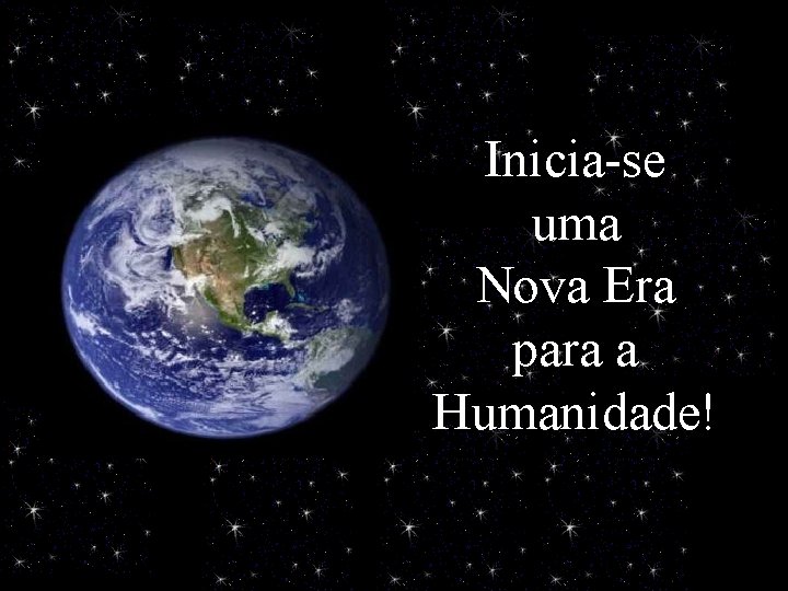 Inicia-se uma Nova Era para a Humanidade! 