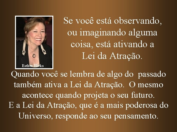 Se você está observando, ou imaginando alguma coisa, está ativando a Lei da Atração.