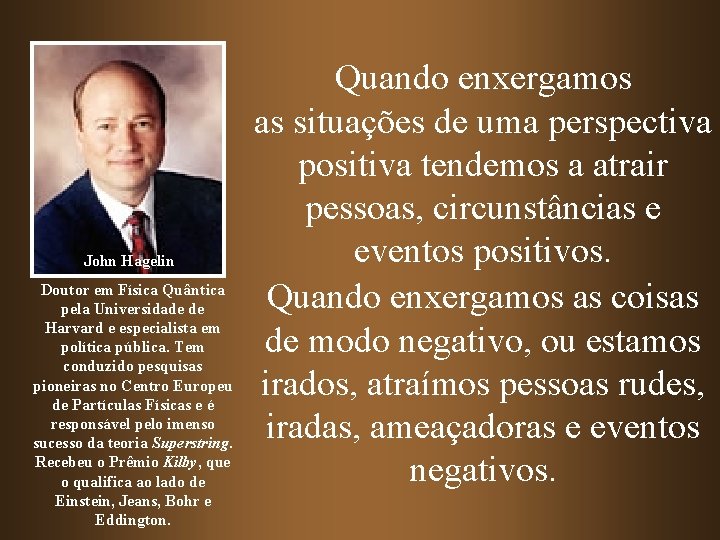 John Hagelin Doutor em Física Quântica pela Universidade de Harvard e especialista em política