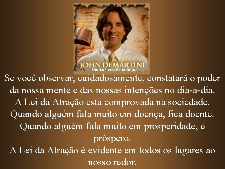 Doutor em Psicologia Se você observar, cuidadosamente, constatará o poder da nossa mente e