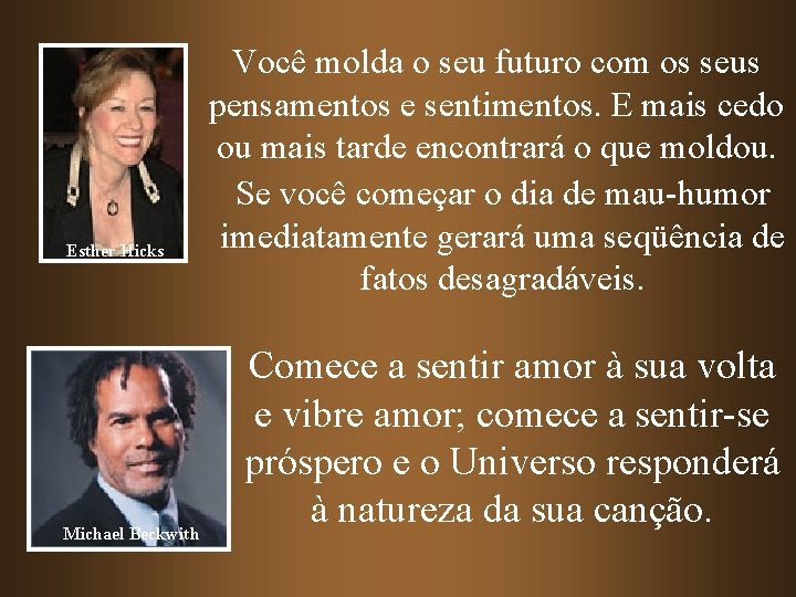 Esther Hicks Michael Beckwith Você molda o seu futuro com os seus pensamentos e