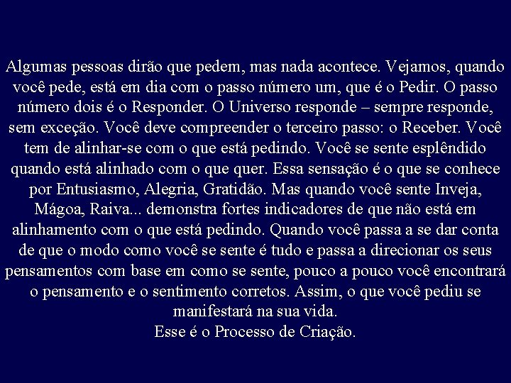 Algumas pessoas dirão que pedem, mas nada acontece. Vejamos, quando você pede, está em