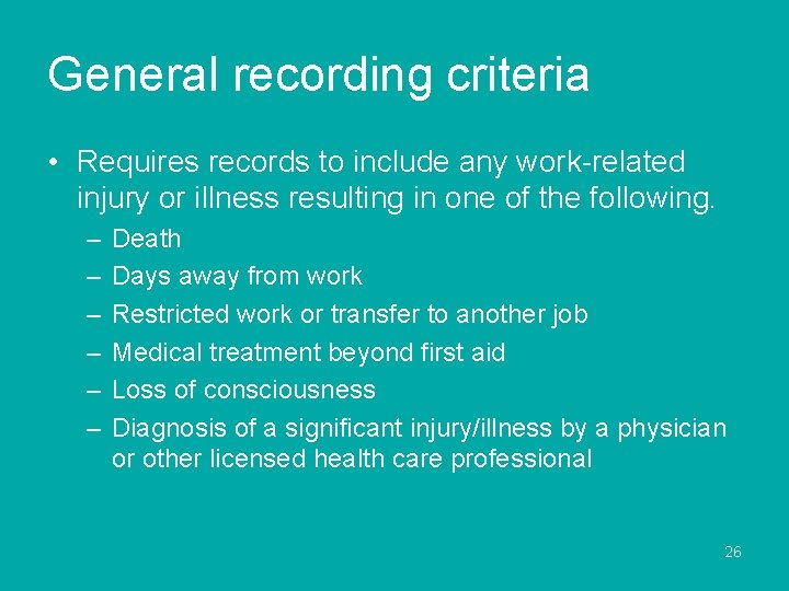 General recording criteria • Requires records to include any work-related injury or illness resulting
