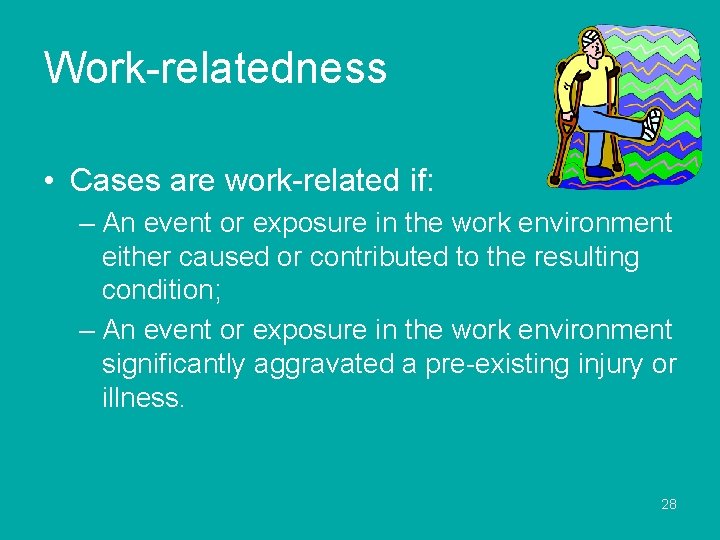 Work-relatedness • Cases are work-related if: – An event or exposure in the work