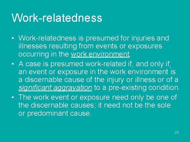 Work-relatedness • Work-relatedness is presumed for injuries and illnesses resulting from events or exposures