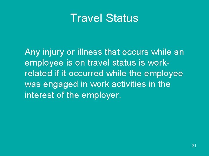 Travel Status Any injury or illness that occurs while an employee is on travel
