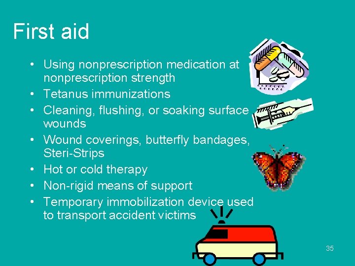 First aid • Using nonprescription medication at nonprescription strength • Tetanus immunizations • Cleaning,
