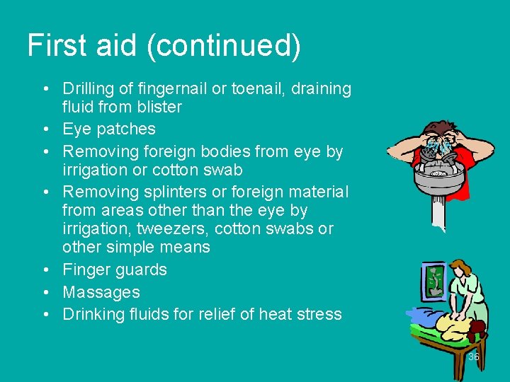 First aid (continued) • Drilling of fingernail or toenail, draining fluid from blister •