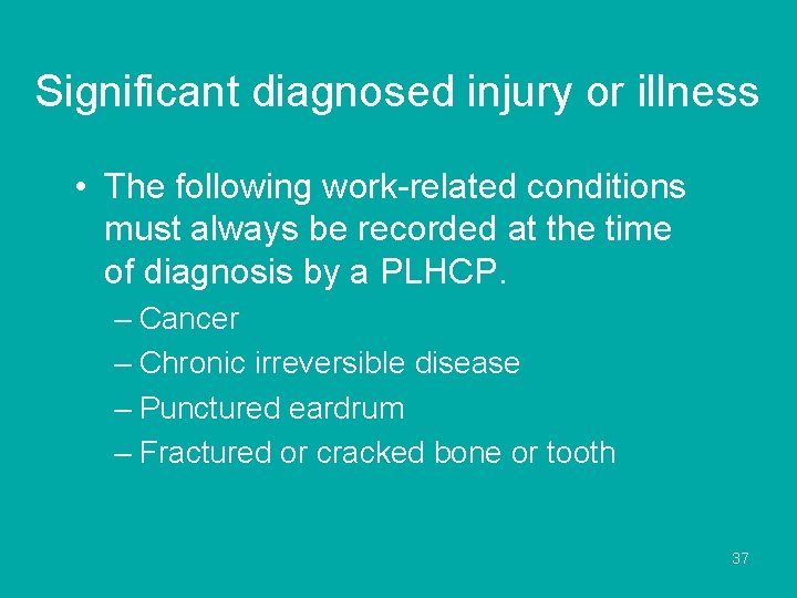 Significant diagnosed injury or illness • The following work-related conditions must always be recorded