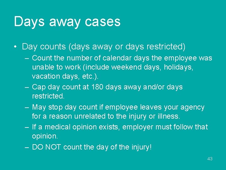 Days away cases • Day counts (days away or days restricted) – Count the