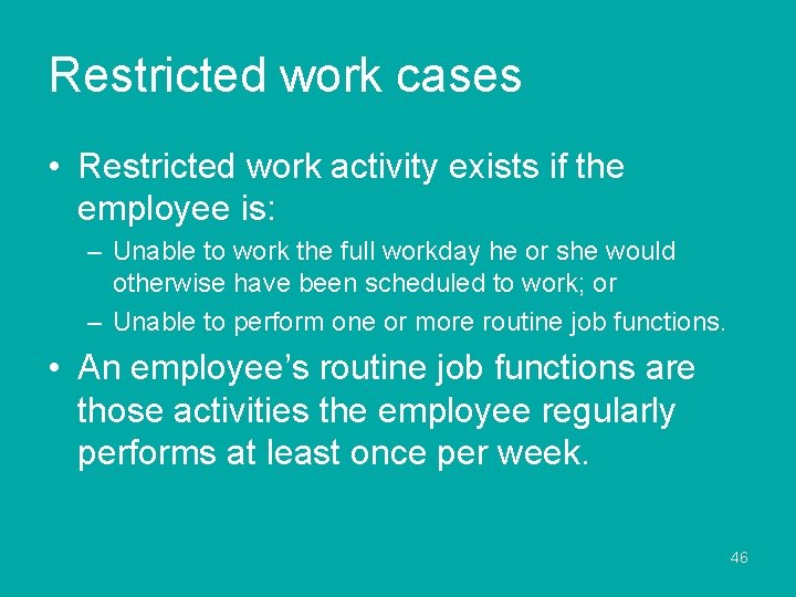 Restricted work cases • Restricted work activity exists if the employee is: – Unable