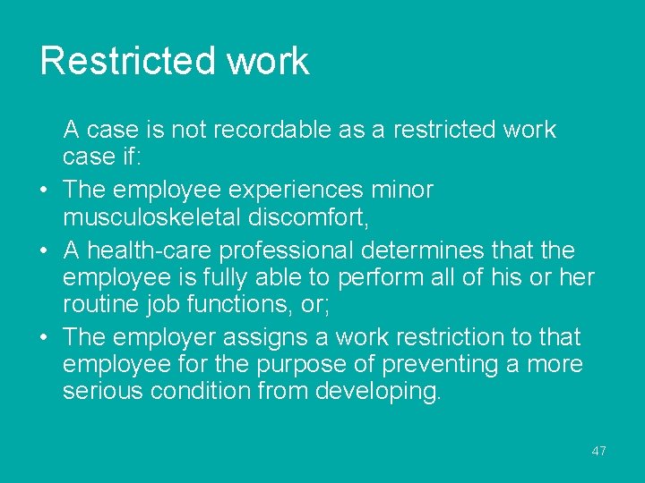 Restricted work A case is not recordable as a restricted work case if: •
