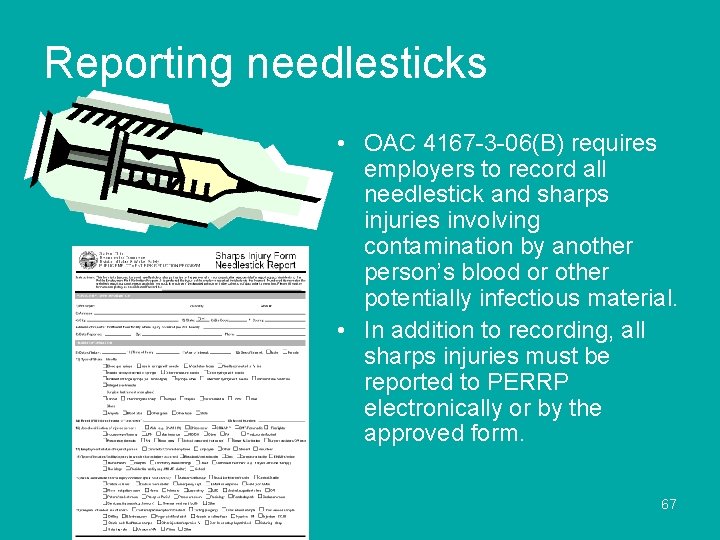 Reporting needlesticks • OAC 4167 -3 -06(B) requires employers to record all needlestick and