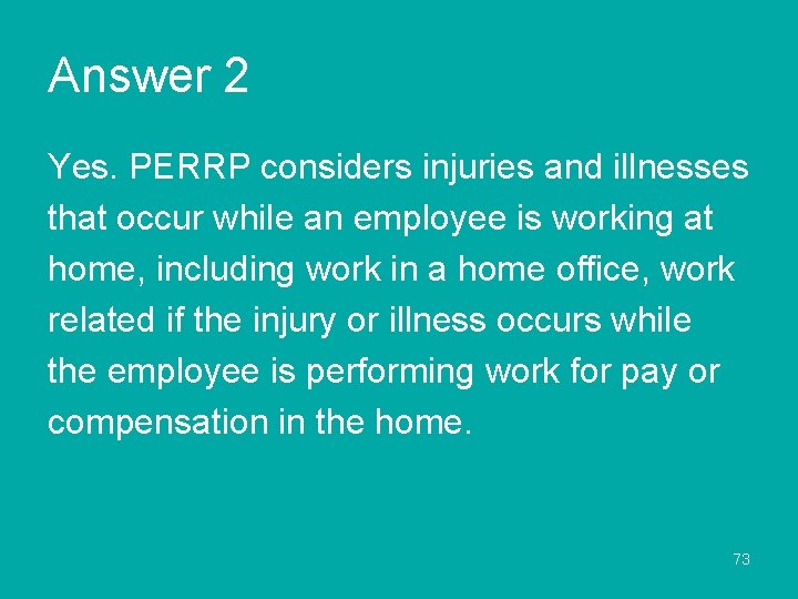 Answer 2 Yes. PERRP considers injuries and illnesses that occur while an employee is