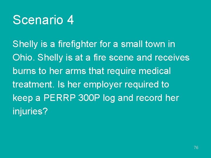 Scenario 4 Shelly is a firefighter for a small town in Ohio. Shelly is