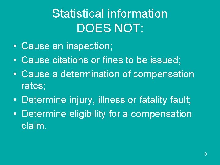 Statistical information DOES NOT: • Cause an inspection; • Cause citations or fines to