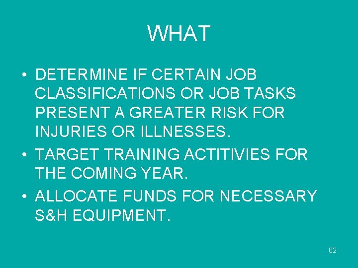 WHAT • DETERMINE IF CERTAIN JOB CLASSIFICATIONS OR JOB TASKS PRESENT A GREATER RISK