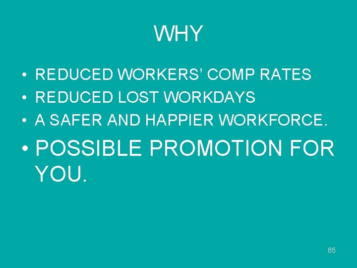 WHY • REDUCED WORKERS’ COMP RATES • REDUCED LOST WORKDAYS • A SAFER AND