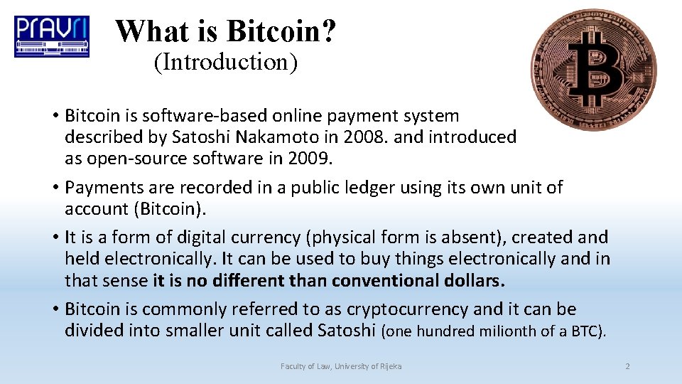 What is Bitcoin? (Introduction) • Bitcoin is software-based online payment system described by Satoshi