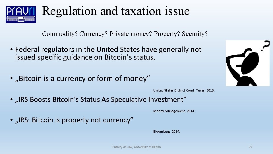 Regulation and taxation issue Commodity? Currency? Private money? Property? Security? • Federal regulators in