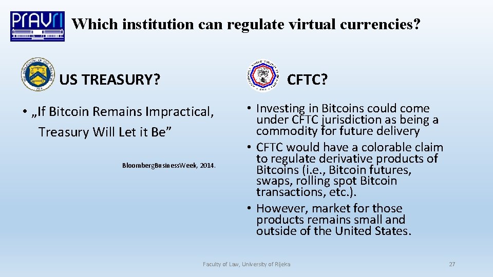 Which institution can regulate virtual currencies? US TREASURY? CFTC? • „If Bitcoin Remains Impractical,