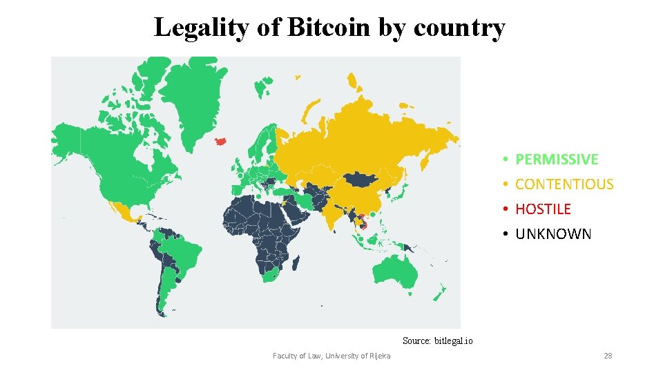 Legality of Bitcoin by country • • PERMISSIVE CONTENTIOUS HOSTILE UNKNOWN Source: bitlegal. io