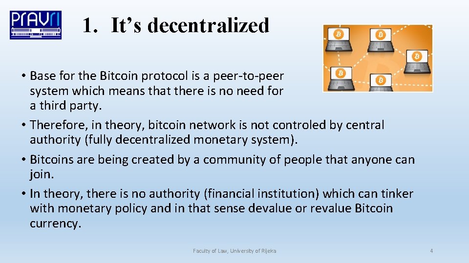 1. It’s decentralized • Base for the Bitcoin protocol is a peer-to-peer system which