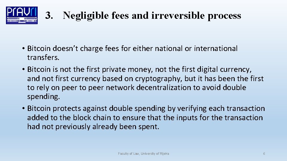 3. Negligible fees and irreversible process • Bitcoin doesn’t charge fees for either national