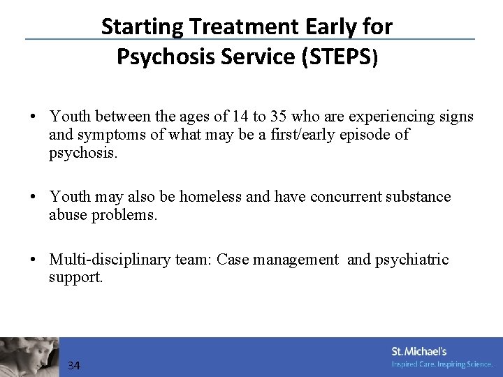 Starting Treatment Early for Psychosis Service (STEPS) • Youth between the ages of 14