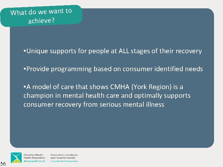 What do we want to achieve? • Unique supports for people at ALL stages