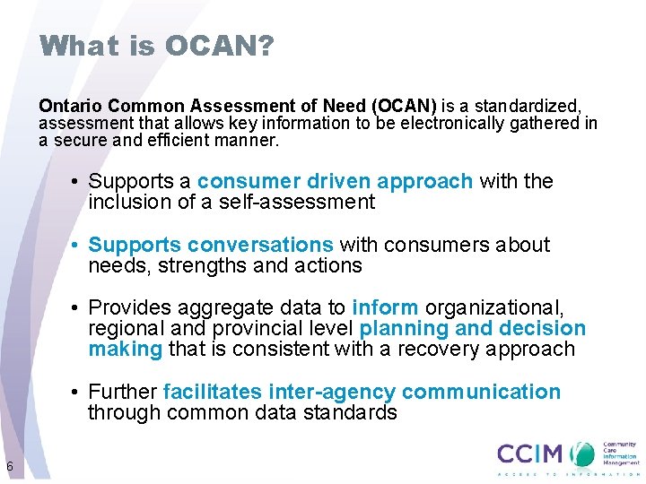 What is OCAN? Ontario Common Assessment of Need (OCAN) is a standardized, assessment that