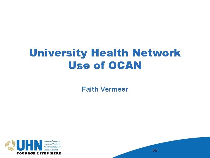 University Health Network Use of OCAN Faith Vermeer 68 
