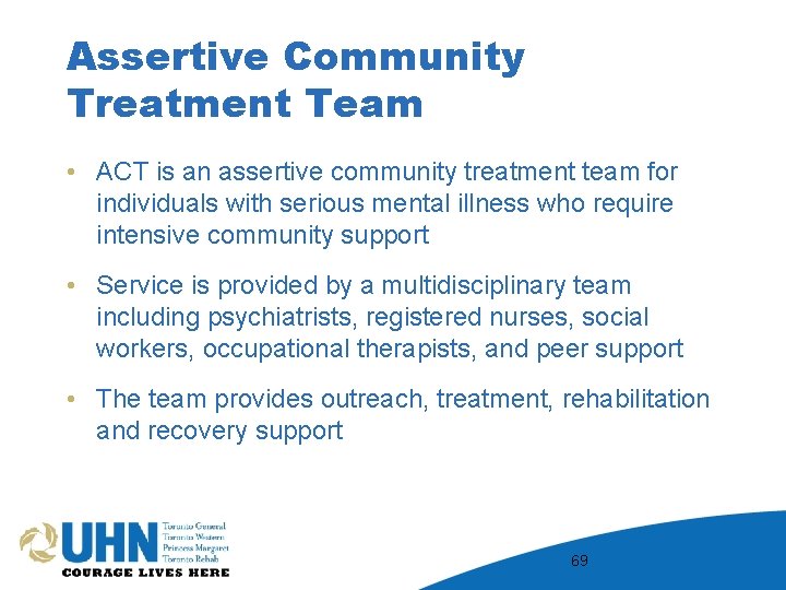 Assertive Community Treatment Team • ACT is an assertive community treatment team for individuals