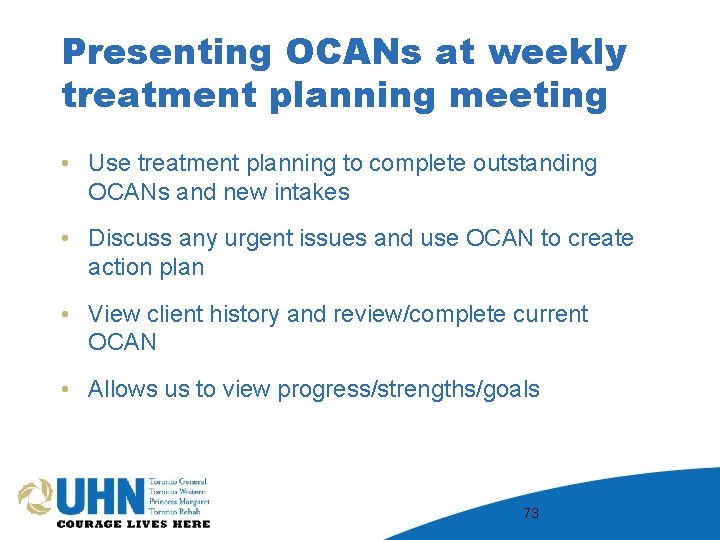 Presenting OCANs at weekly treatment planning meeting • Use treatment planning to complete outstanding