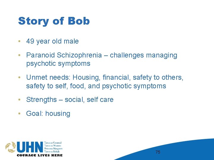 Story of Bob • 49 year old male • Paranoid Schizophrenia – challenges managing