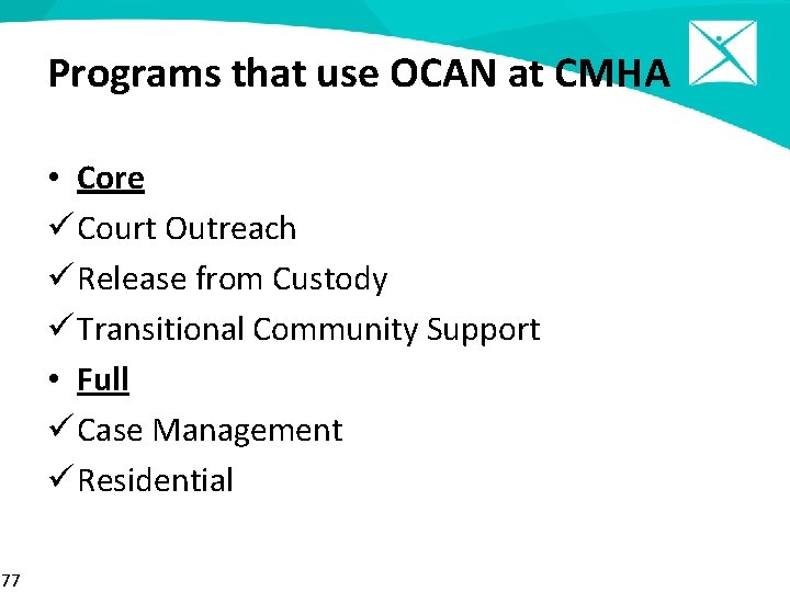Programs that use OCAN at CMHA • Core ü Court Outreach ü Release from