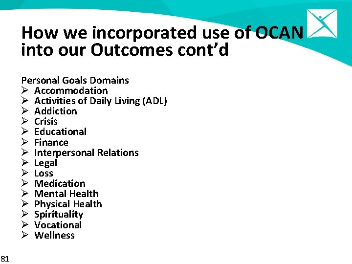 How we incorporated use of OCAN into our Outcomes cont’d Personal Goals Domains Ø