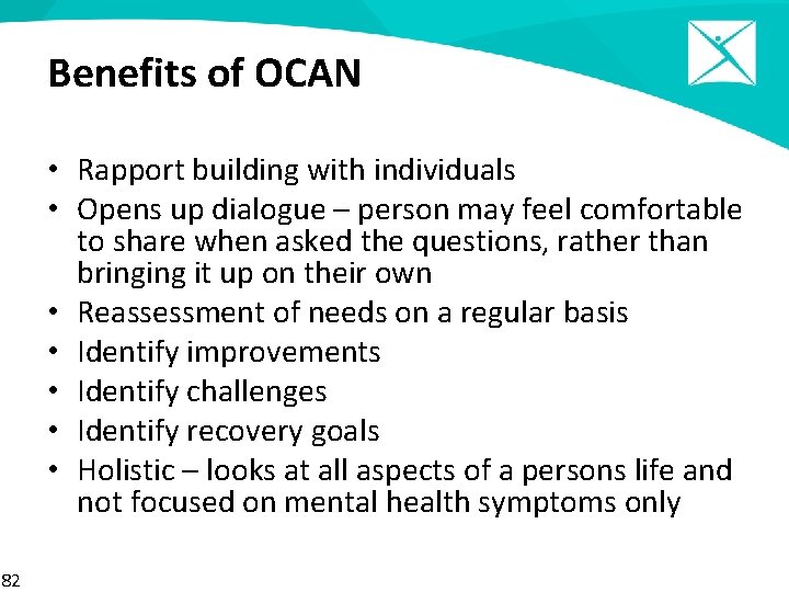 Benefits of OCAN • Rapport building with individuals • Opens up dialogue – person
