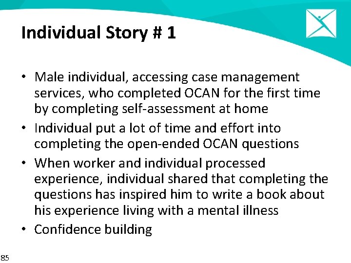 Individual Story # 1 • Male individual, accessing case management services, who completed OCAN