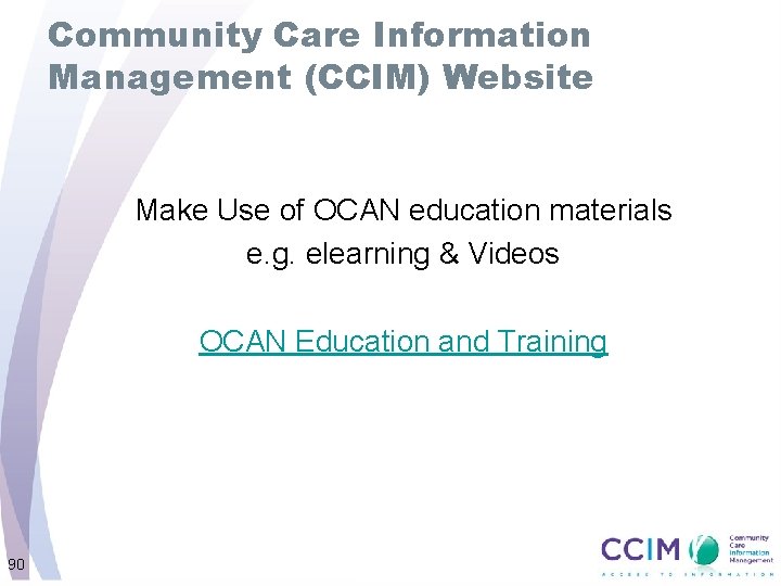 Community Care Information Management (CCIM) Website Make Use of OCAN education materials e. g.