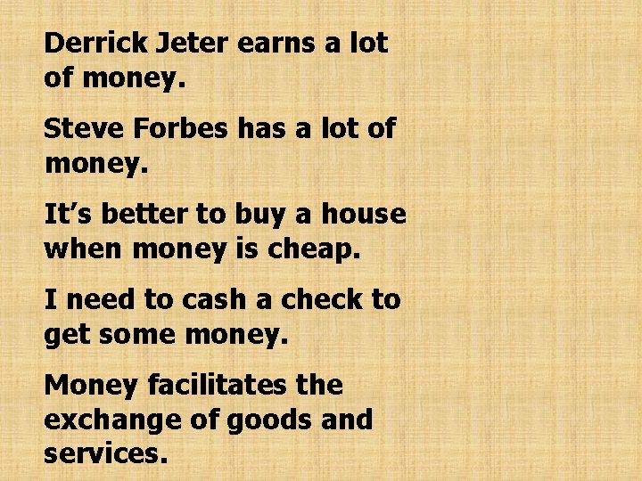 Derrick Jeter earns a lot of money. Steve Forbes has a lot of money.