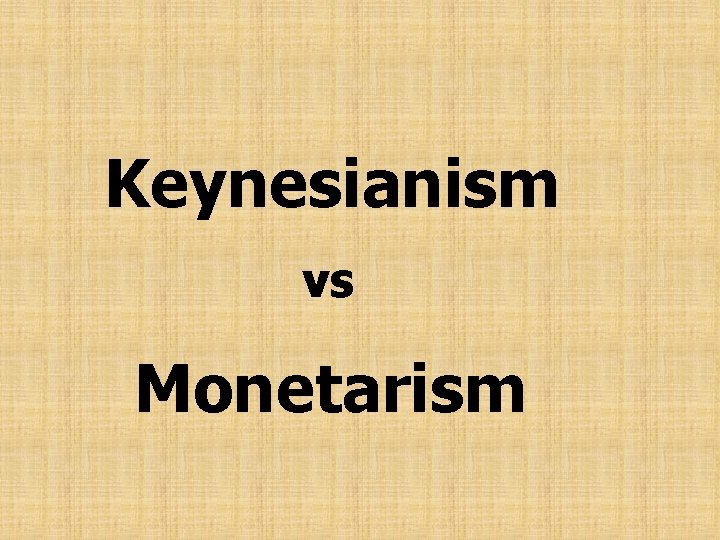 Keynesianism vs Monetarism 