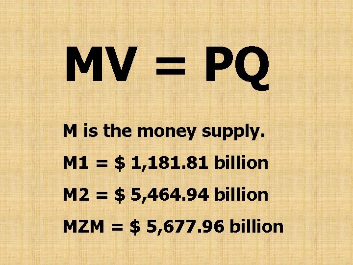 MV = PQ M is the money supply. M 1 = $ 1, 181.