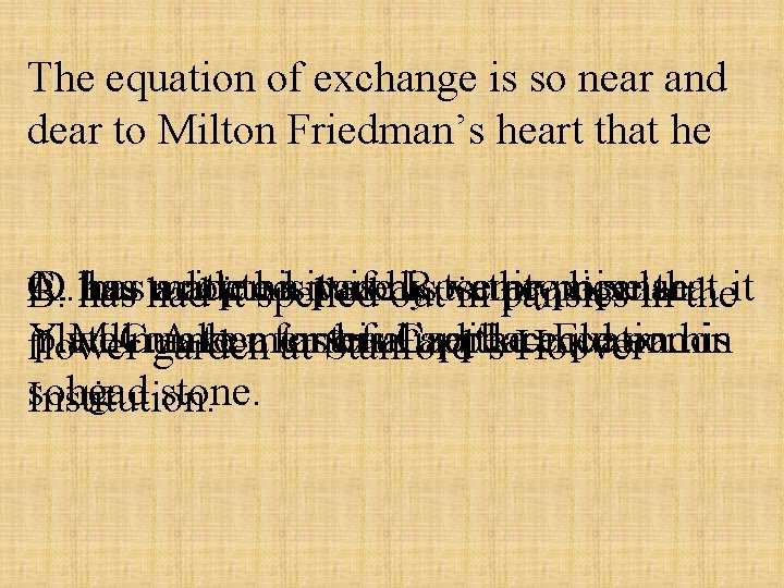 The equation of exchange is so near and dear to Milton Friedman’s heart that