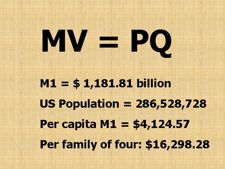 MV = PQ M 1 = $ 1, 181. 81 billion US Population =