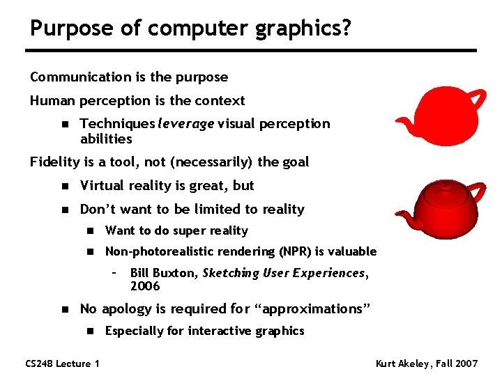Purpose of computer graphics? Communication is the purpose Human perception is the context n Purpose of computer graphics? Communication is the purpose Human perception is the context n